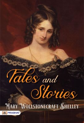 Tales and Stories by Mary Wollstonecraft Shelley