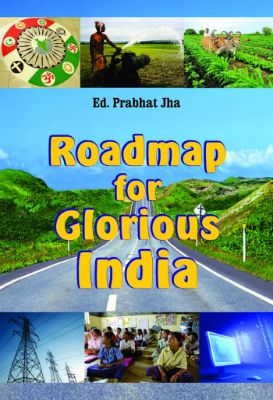 Roadmap for a Glorious India by Ed. Prabhat Jha