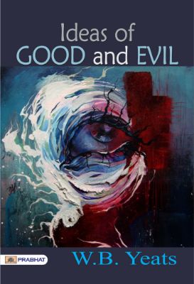 Ideas of Good and Evil by W. B. Yeats