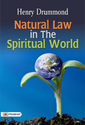 Natural Law in the Spiritual World by Henry Drummond