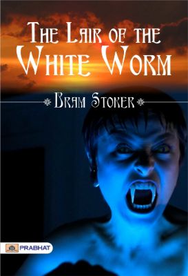 The Lair of the White Worm by Bram Stoker