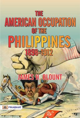 The American Occupation of the Philippines 1898-1912 by James H. Blount ...