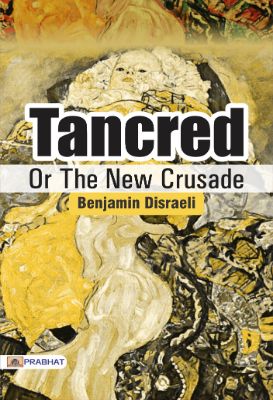 Tancred; Or, The New Crusade  by Benjamin Disraeli