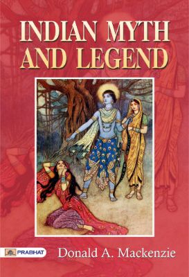 Indian Myth and Legend by Donald A. Mackenzie