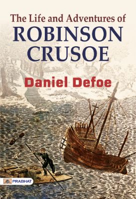 The Life and Adventures of Robinson Crusoe by Daniel Defoe