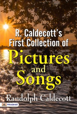R. Caldecott's First Collection of Pictures and Songs by Randolph Caldecott