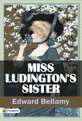 Miss Ludington's Sister by  Edward Bellamy