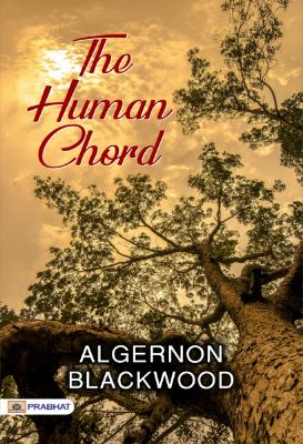 The Human Chord by Algernon Blackwood
