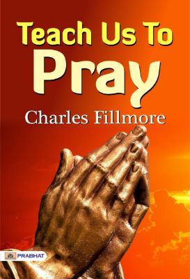 Teach Us to Pray by Charles Fillmore