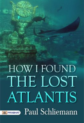 How I Found The Lost Atlantis By Paul Schliemann – Lucknow Digital Library